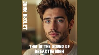This Is the Sound of Breakthrough - John Drolet
