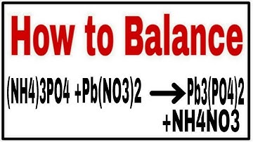 How to balance (NH4)3PO4+Pb(NO3)2=Pb3(PO4)2+NH4NO3| (NH4)3PO4+Pb(NO3)2=Pb3(PO4)2+NH4NO3 Balance