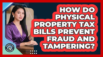 How Do Physical Property Tax Bills Prevent Fraud And Tampering? - Property Taxes Uncovered