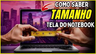 Como Saber o Tamanho da tela do Notebook - Quantas Polegadas