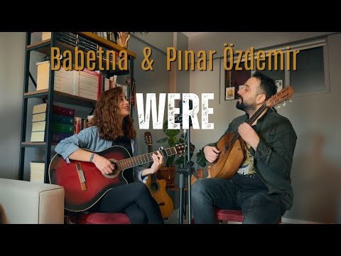Babetna & Pınar Özdemir - Were (Acoustic Cover)