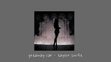 getaway car - taylor swift {sped up}