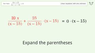Solve (10x+25)/(2x-x-15)=0: Linear Equation Video Solution | Tiger Algebra