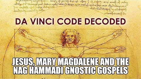 DA VINCI CODE DECODED...Jesus, Mary Magdalene and the Nag Hammadi Gnostic Gospels