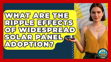 What Are The Ripple Effects Of Widespread Solar Panel Adoption? - Your Utilities Hub