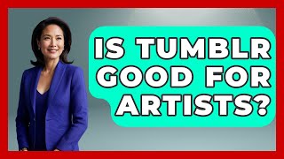Is Tumblr Good For Artists - Trend Unwrapper