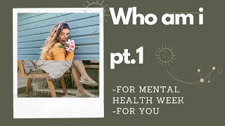 Who am I?  Pt. 1 (For mental health week)