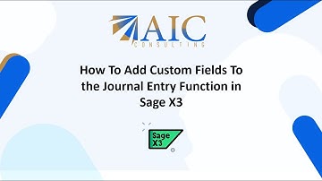 How To Add Custom Fields To the Journal Entry Function in Sage X3
