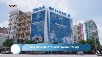 IThông tin 260 - VTV3 I Nha Khoa Quốc Tế Quảng Ninh - Kiến tạo nụ cười hạnh phúc.