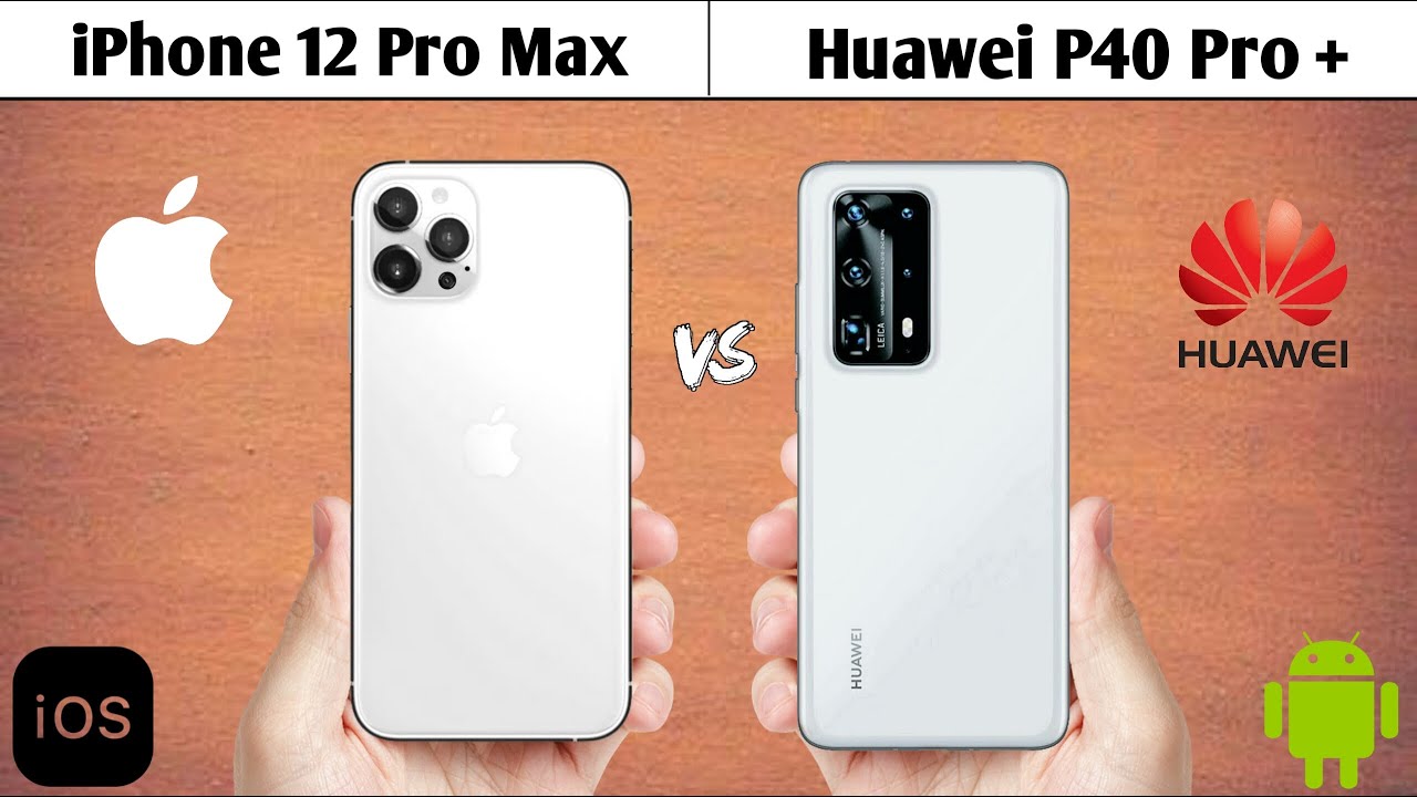 Iphone 12 Pro Max Vs Huawei P40 Pro Plus Youtube