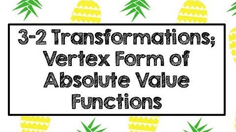 3-2 Transformations; Vertex Form of Absolute Value Functions