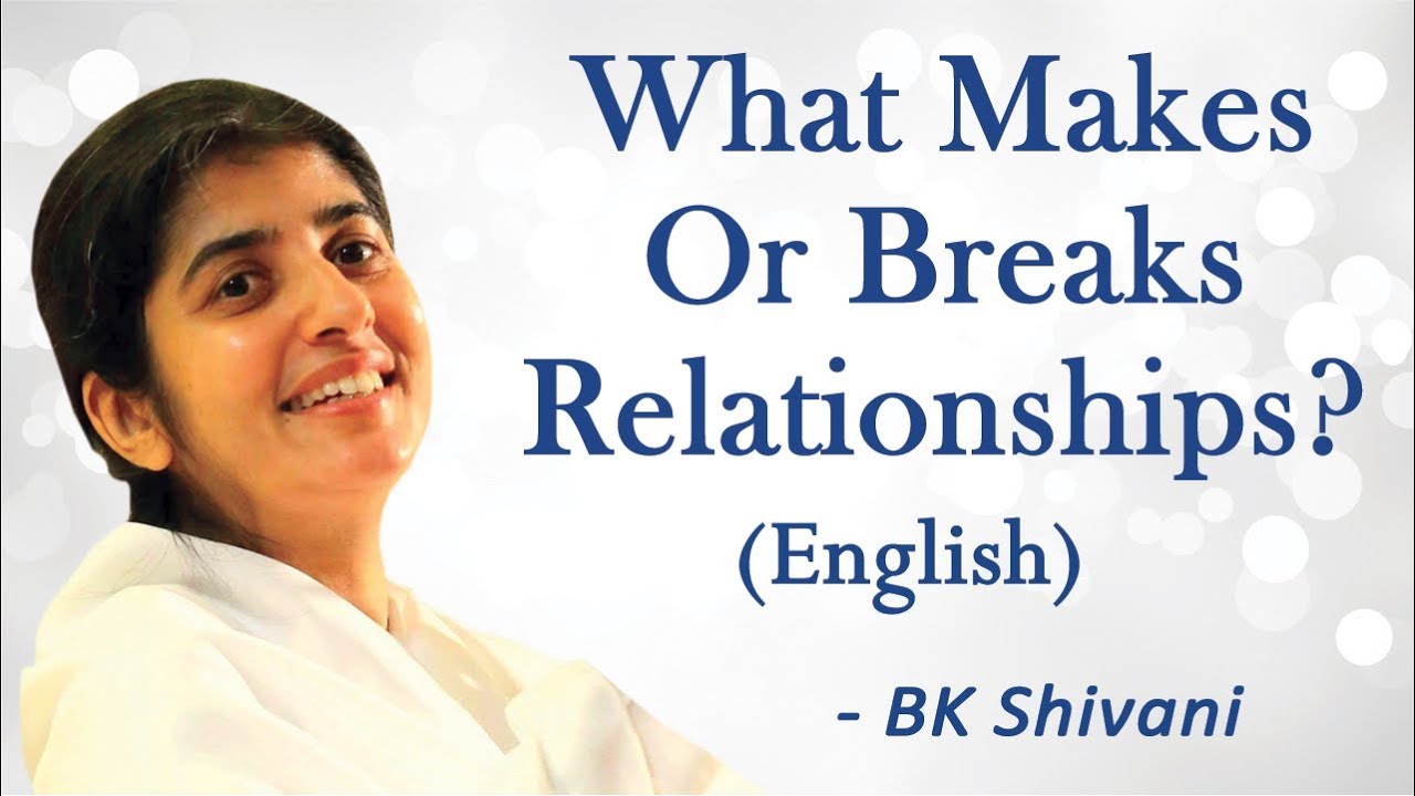 What Makes Or Breaks Relationships? Part 4: BK Shivani (English)