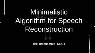 Minimalistic Algorithm for Speech Reconstruction Project Demonstration