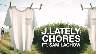 J.Lately ft. Sam Lachow - &#39;Chores&#39; (Official Audio)