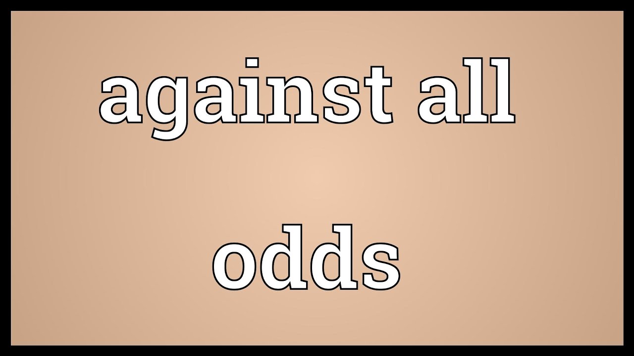 What does against all odds mean?