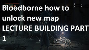 Bloodborne how to unlock CHECKPOINT LECTURE BUILDING PART 1