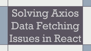 Solving Axios Data Fetching Issues in React