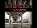 Under the boardwalk podcast  season 1  episode 1