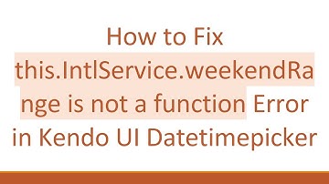 How to Fix this.IntlService.weekendRange is not a function Error in Kendo UI Datetimepicker