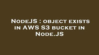 nodejs : object exists in aws s3 bucket in node.js