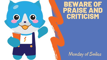 MOS12 - Beware of praise and criticism | Monday Of Smiles