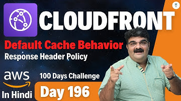 Day 196 || AWS CloudFront Tutorial In Hindi || Default Cache Behavior- Response Header Policy