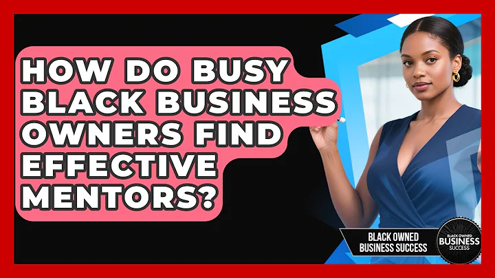 How Do Busy Black Business Owners Find Effective Mentors? - Black Owned Business Success