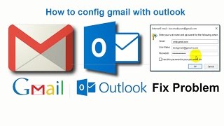 How to config gmail with outlook 2016 and fix problem