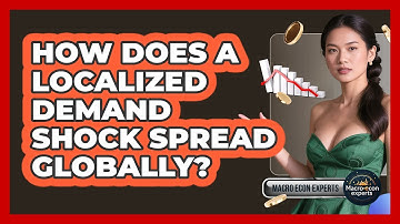 How Does A Localized Demand Shock Spread Globally? - Macroecon Experts