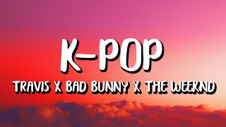 Travis Scott x Bad Bunny x The Weeknd - K-POP (Letra/Lyrics)