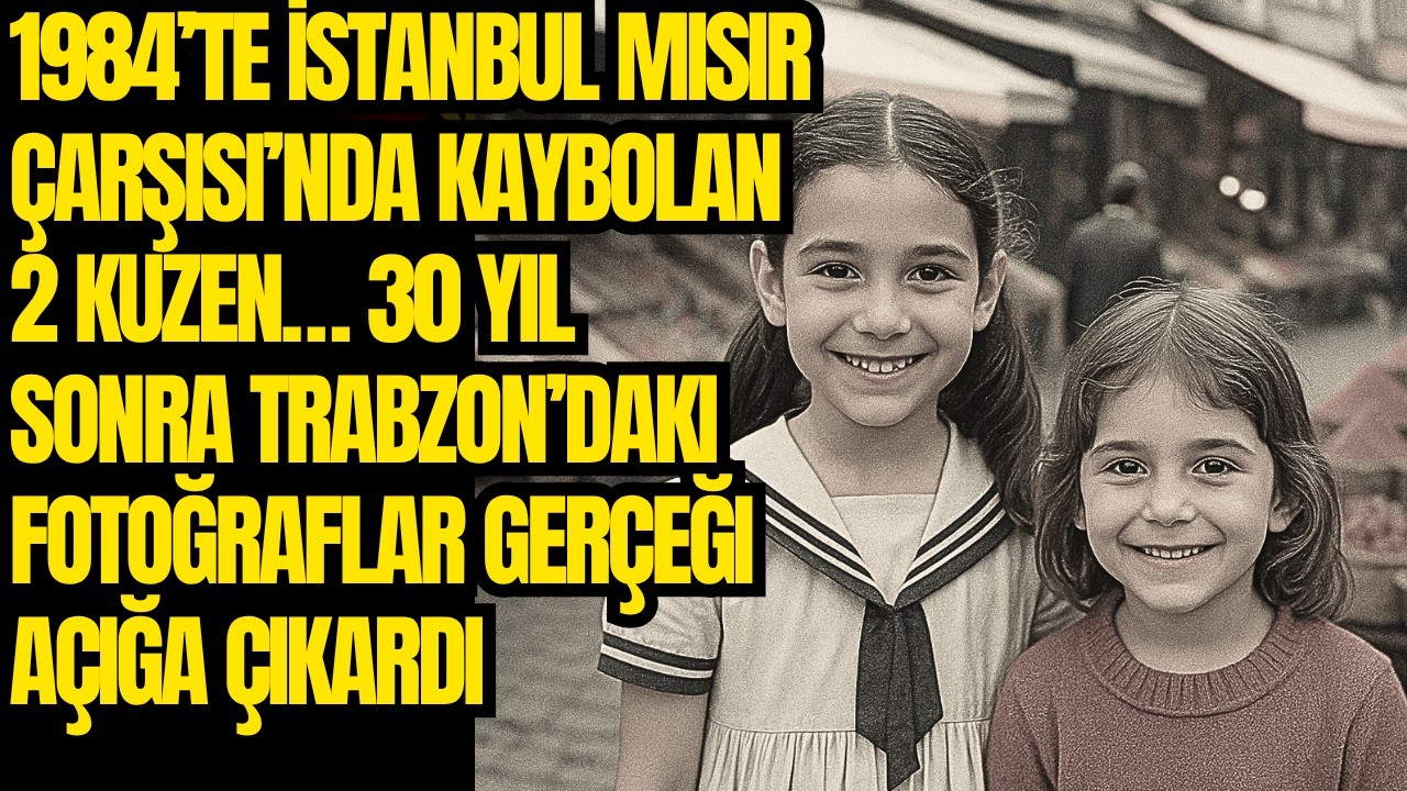 1984'te Mısır Çarşısı'nda kaybolan iki kuzen… 30 yıl sonra Trabzon'daki fotoğraflar acı gerçeği açtı - YouTube
