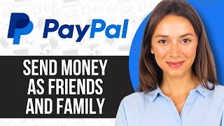 How to Send Money as Friends and Family on PayPal | 2025 Guide