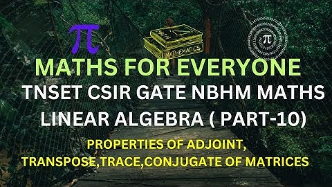 TNSET CSIR GATE MATHS/LINEAR ALGEBRA/ PROPERTIES OF ADJOINT,TRANSPOSE,TRACE,CONJUGATE OF MATRICES