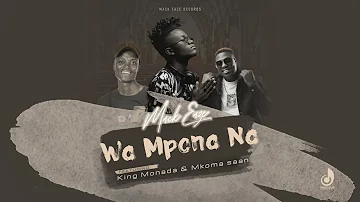 Mack Eaze - Wa Mpona Na (Feat. King Monada & Mkoma Saan)