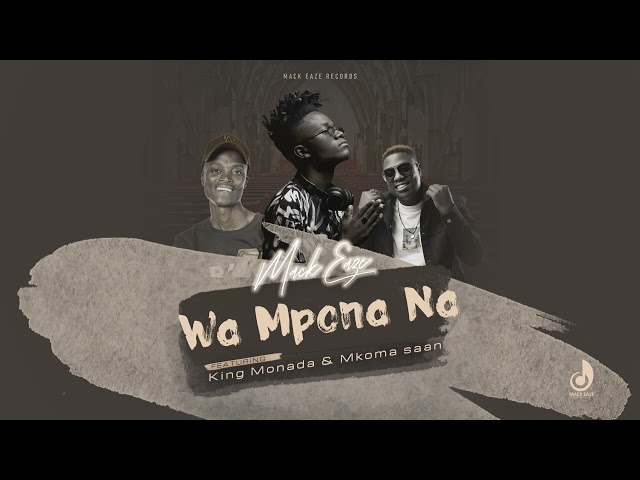 Mack Eaze - Wa Mpona Na (Feat. King Monada & Mkoma Saan) class=