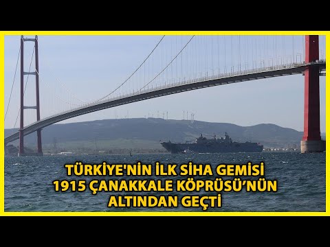 TCG Anadolu, Çanakkale Köprüsü'nün Altından Geçti