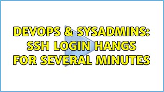 DevOps & SysAdmins: SSH login hangs for several minutes