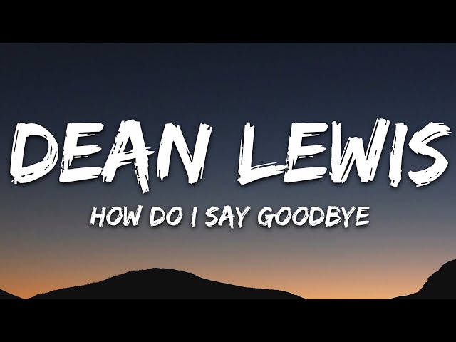 Dean Lewis - How Do I Say Goodbye (Lyrics) class=