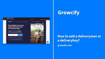 Growcify: How to add a deliveryman or a deliveryboy?