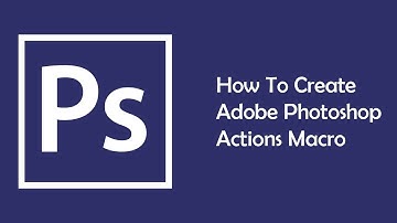 How to Create Adobe Photoshop Actions