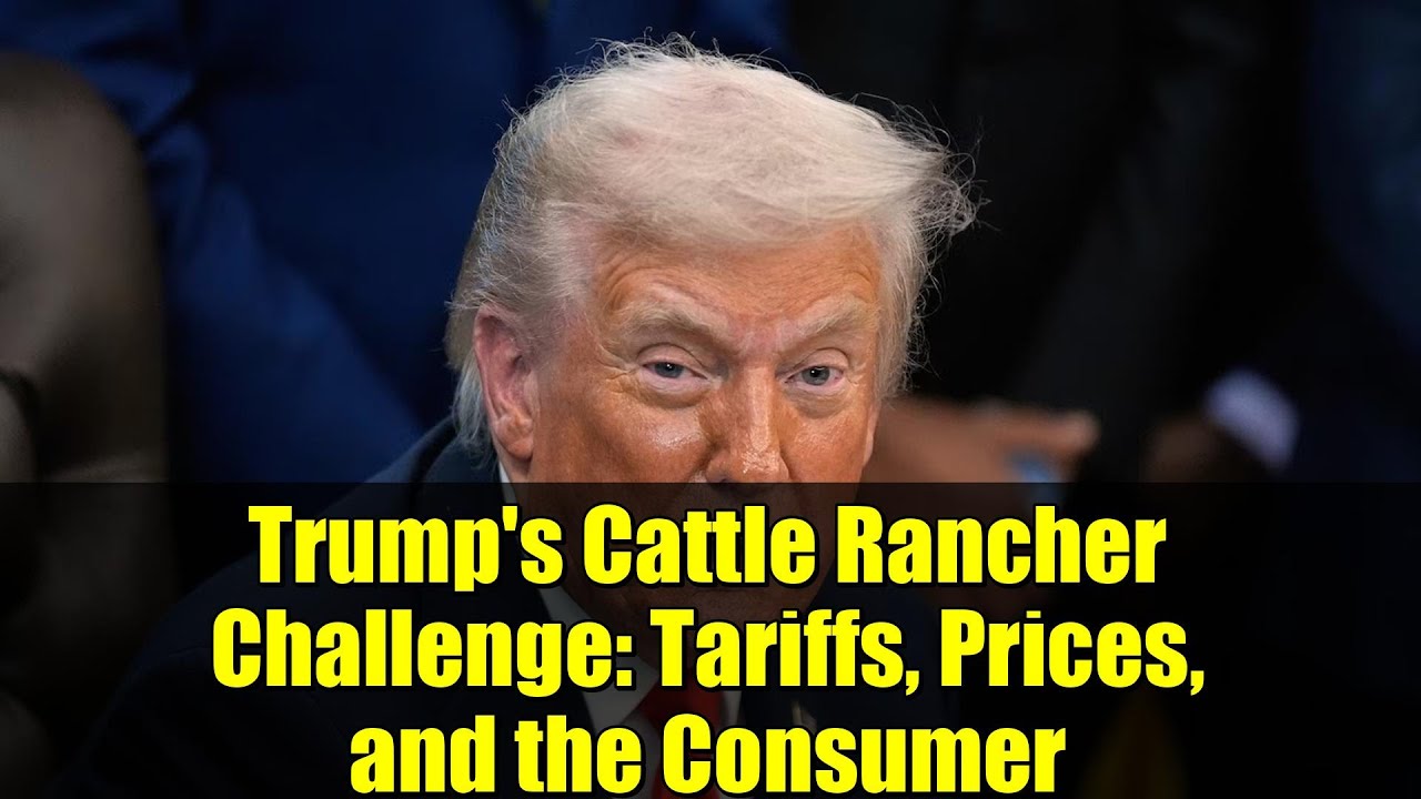 Trump's Cattle Rancher Challenge: Tariffs, Prices, and the Consumer ...