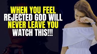 Overcoming Rejection God Will Never Leave You Powerful Motivation