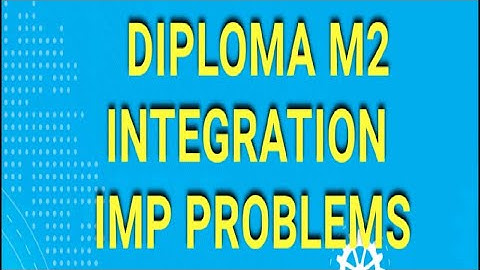 DIPLOMA M2 INTEGRATION IMP PROBLEMS PART 1 || M2 || C20