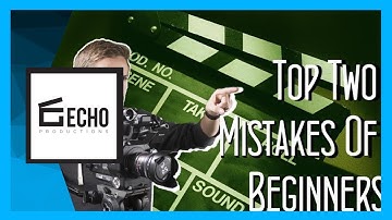 The Top Two Most Common Mistakes Of Beginner Filmmakers