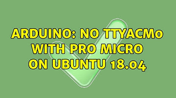 Arduino: No ttyACM0 with Pro Micro on Ubuntu 18.04