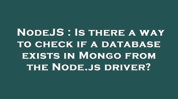 NodeJS : Is there a way to check if a database exists in Mongo from the Node.js driver?
