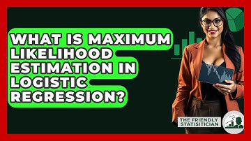 What Is Maximum Likelihood Estimation In Logistic Regression? - The Friendly Statistician