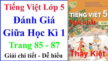 Tiếng Việt Lớp 5 Tuần 9 | Đánh Giá Giữa Học Kì 1 | Trang 85 – 87 | Kết Nối Tri Thức