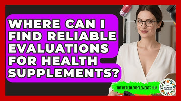 Where Can I Find Reliable Evaluations for Health Supplements? - The Health Supplement Hub