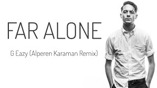 Far Alone | G-Eazy ft. Jay Ant  - ( Alperen Karaman Remix ) lyrics Resimi